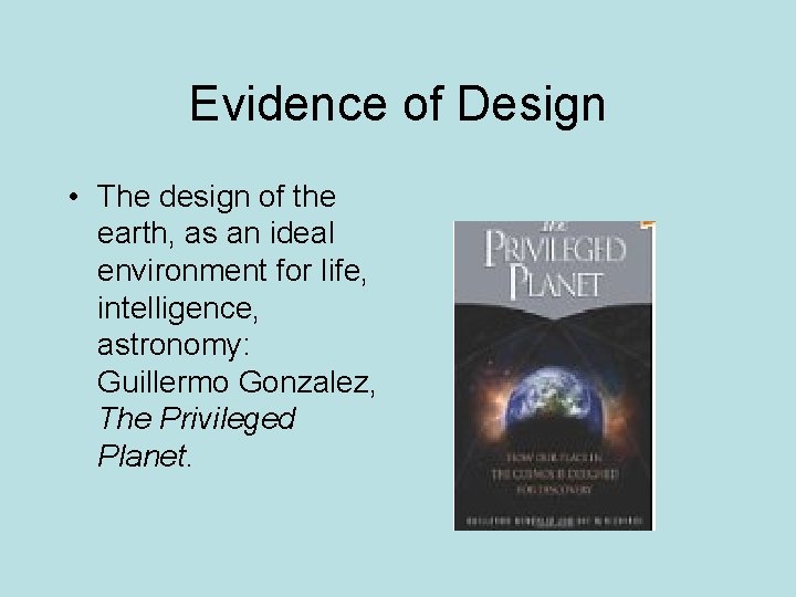 Evidence of Design • The design of the earth, as an ideal environment for