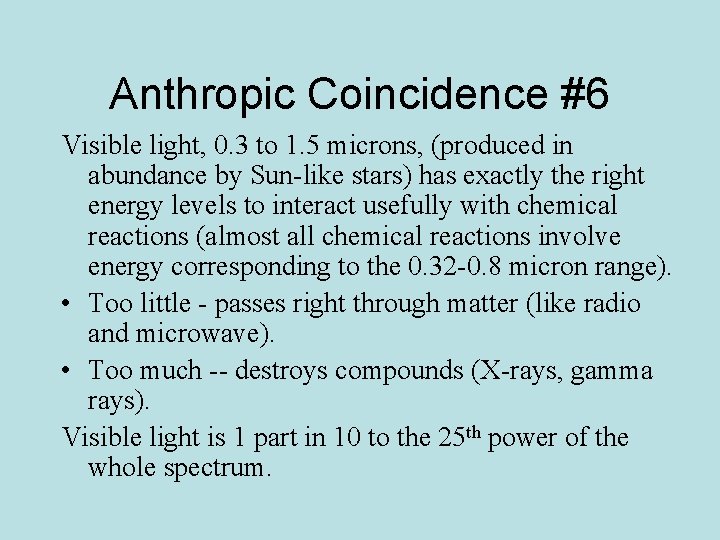 Anthropic Coincidence #6 Visible light, 0. 3 to 1. 5 microns, (produced in abundance