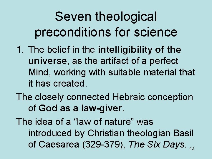 Seven theological preconditions for science 1. The belief in the intelligibility of the universe,