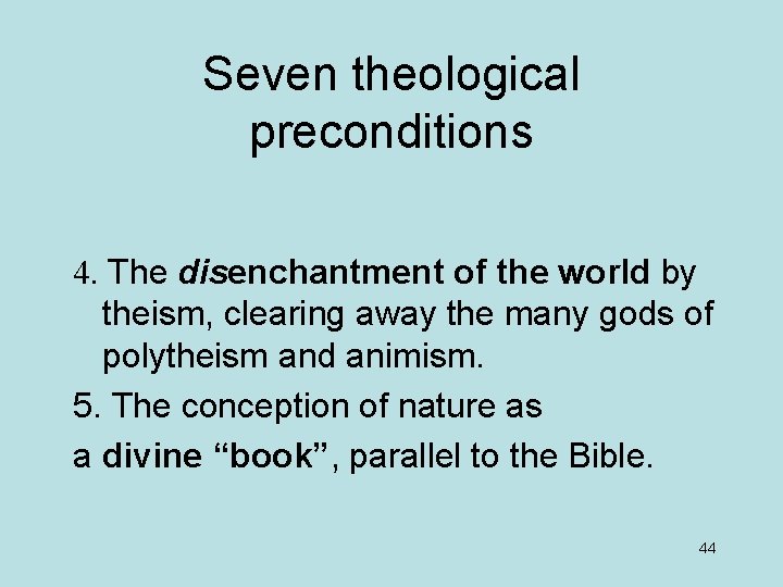 Seven theological preconditions 4. The disenchantment of the world by theism, clearing away the