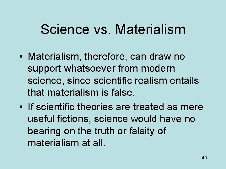 Science vs. Materialism • Materialism, therefore, can draw no support whatsoever from modern science,