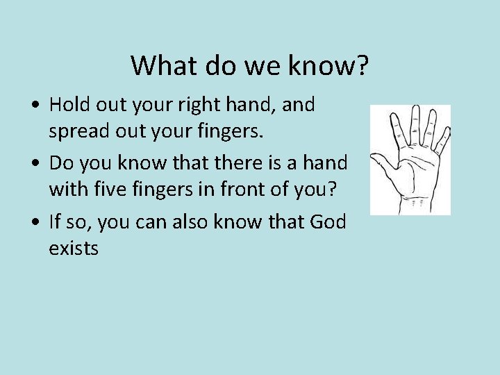 What do we know? • Hold out your right hand, and spread out your