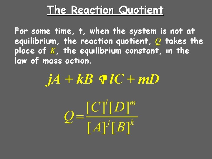 The Reaction Quotient For some time, t, when the system is not at equilibrium,