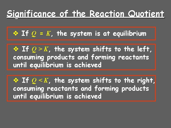 Significance of the Reaction Quotient v If Q = K, the system is at