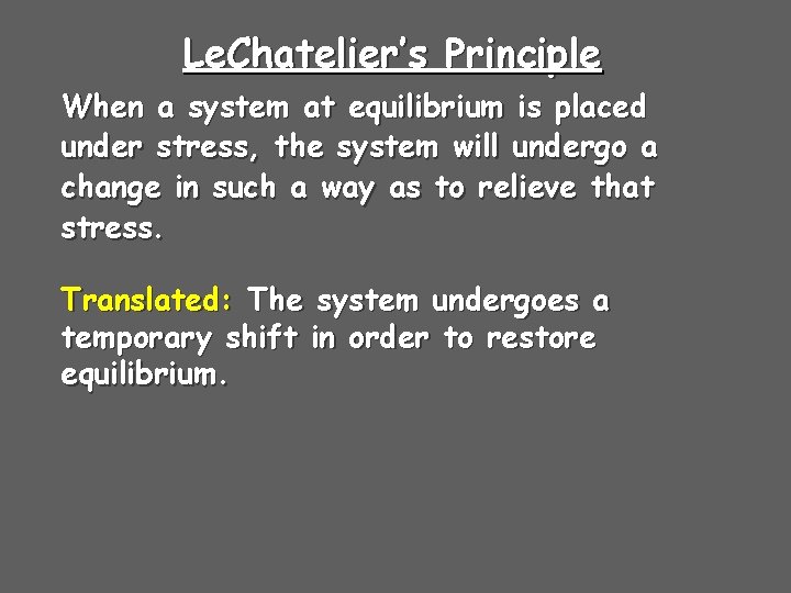 Le. Chatelier’s Principle When a system at equilibrium is placed under stress, the system