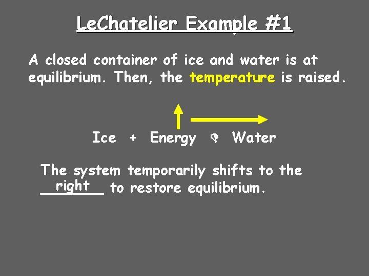 Le. Chatelier Example #1 A closed container of ice and water is at equilibrium.