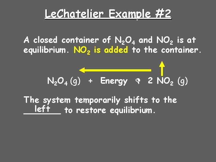 Le. Chatelier Example #2 A closed container of N 2 O 4 and NO