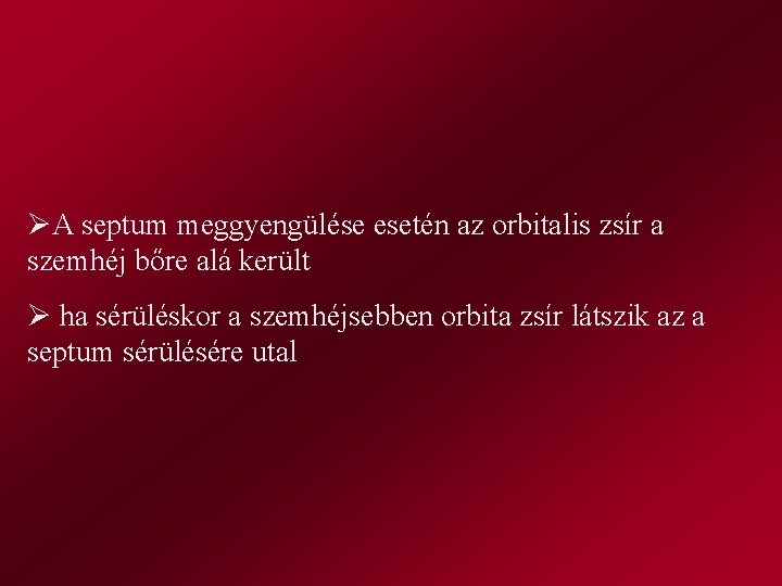 ØA septum meggyengülése esetén az orbitalis zsír a szemhéj bőre alá került Ø ha