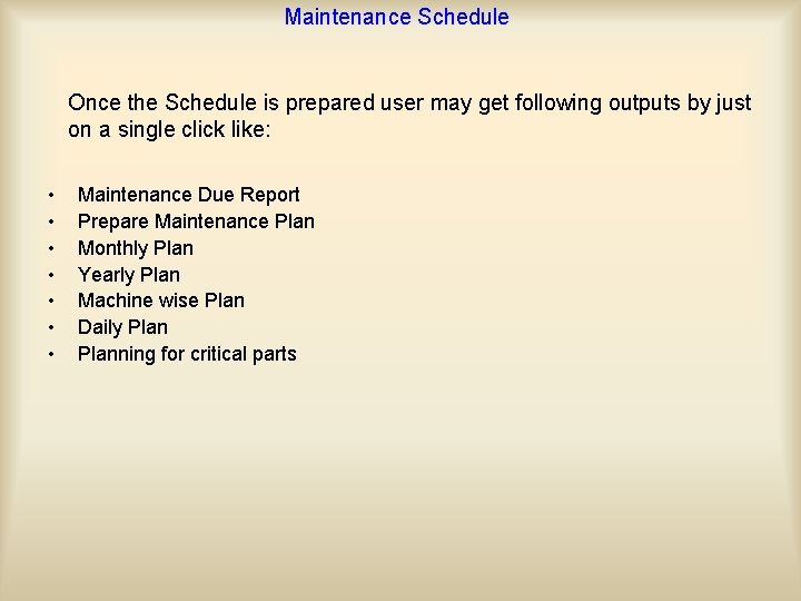 Maintenance Schedule Once the Schedule is prepared user may get following outputs by just