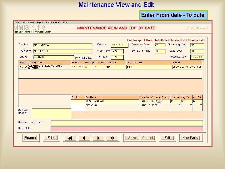 Maintenance View and Edit Enter From date -To date This option is useful to