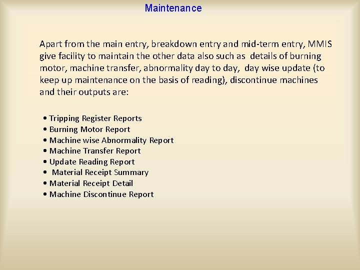 Maintenance Apart from the main entry, breakdown entry and mid-term entry, MMIS give facility
