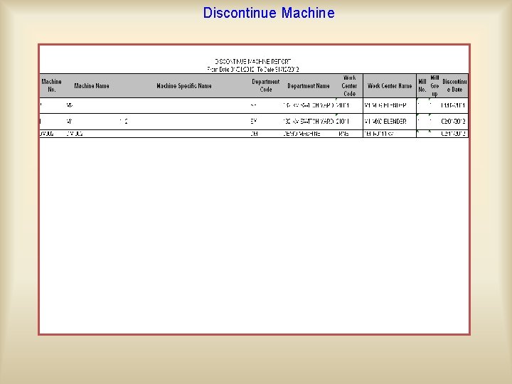 Discontinue Machine By using this option, user can discontinue the machine for Discontinuation machines