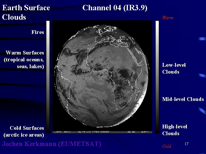 Earth Surface Clouds Channel 04 (IR 3. 9) Fires Warm Surfaces (tropical oceans, seas,