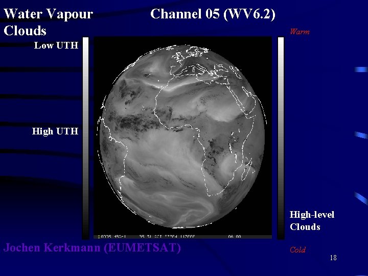 Water Vapour Clouds Channel 05 (WV 6. 2) Warm Low UTH High-level Clouds Jochen