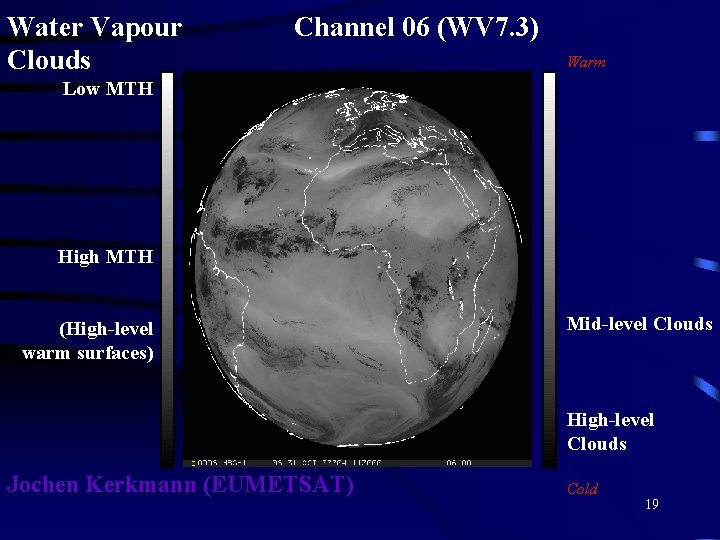 Water Vapour Clouds Channel 06 (WV 7. 3) Warm Low MTH High MTH (High-level