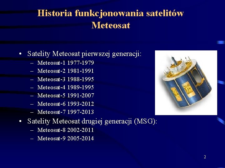 Historia funkcjonowania satelitów Meteosat • Satelity Meteosat pierwszej generacji: – – – – Meteosat-1