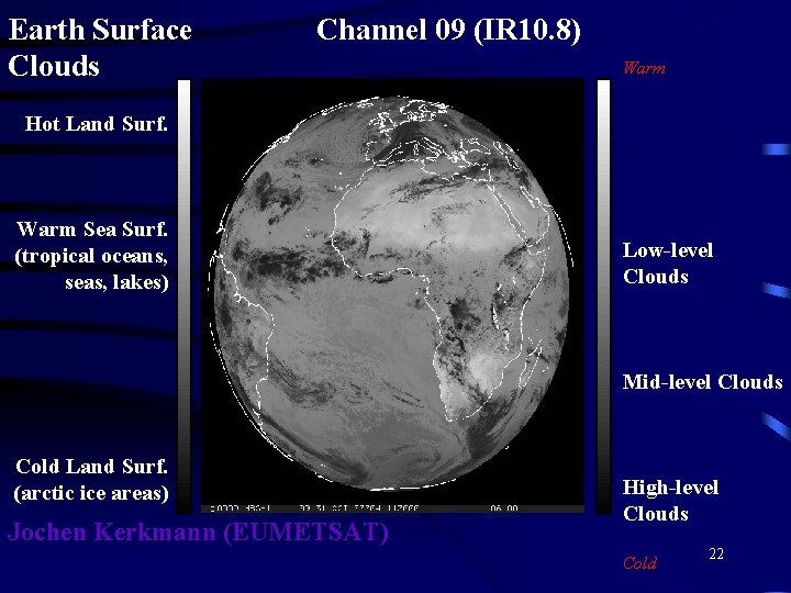 Earth Surface Clouds Channel 09 (IR 10. 8) Warm Hot Land Surf. Warm Sea