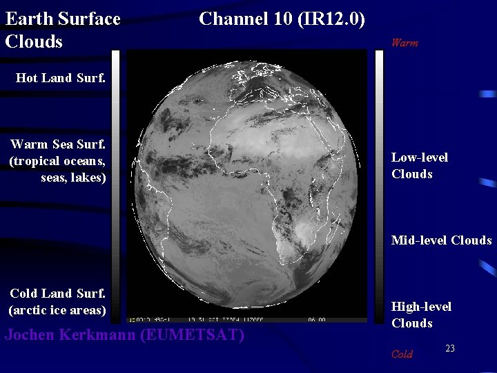 Earth Surface Clouds Channel 10 (IR 12. 0) Warm Hot Land Surf. Warm Sea