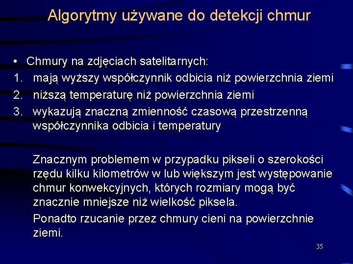 Algorytmy używane do detekcji chmur • Chmury na zdjęciach satelitarnych: 1. mają wyższy współczynnik