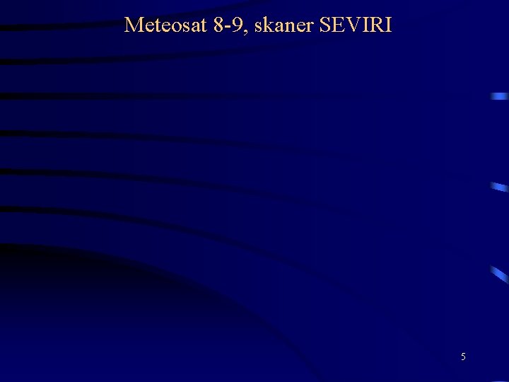 Meteosat 8 -9, skaner SEVIRI 5 