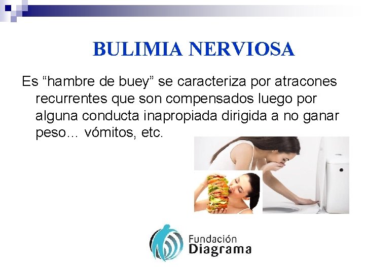 BULIMIA NERVIOSA Es “hambre de buey” se caracteriza por atracones recurrentes que son compensados