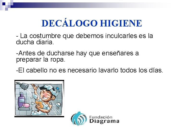 DECÁLOGO HIGIENE - La costumbre que debemos inculcarles es la ducha diaria. -Antes de