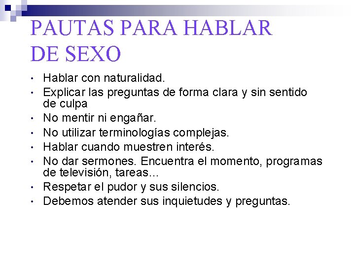 PAUTAS PARA HABLAR DE SEXO • • Hablar con naturalidad. Explicar las preguntas de