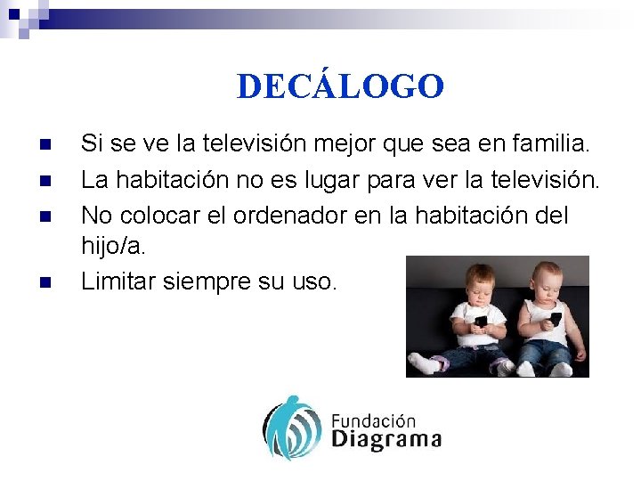 DECÁLOGO n n Si se ve la televisión mejor que sea en familia. La