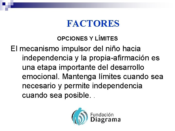 FACTORES OPCIONES Y LÍMITES El mecanismo impulsor del niño hacia independencia y la propia-afirmación