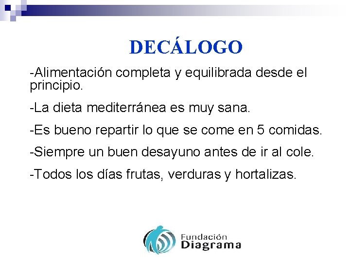 DECÁLOGO -Alimentación completa y equilibrada desde el principio. -La dieta mediterránea es muy sana.