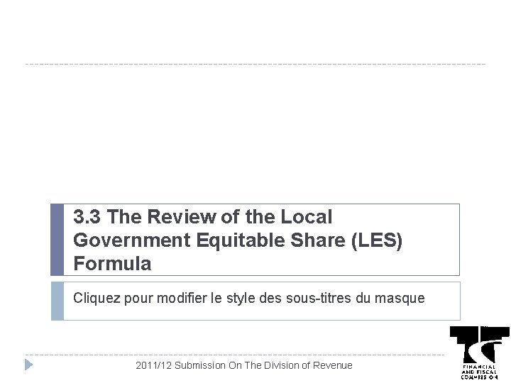 3. 3 The Review of the Local Government Equitable Share (LES) Formula Cliquez pour