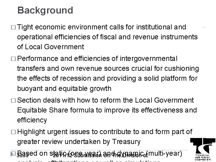 Background � Tight economic environment calls for institutional and operational efficiencies of fiscal and