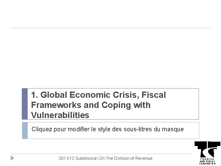 1. Global Economic Crisis, Fiscal Frameworks and Coping with Vulnerabilities Cliquez pour modifier le