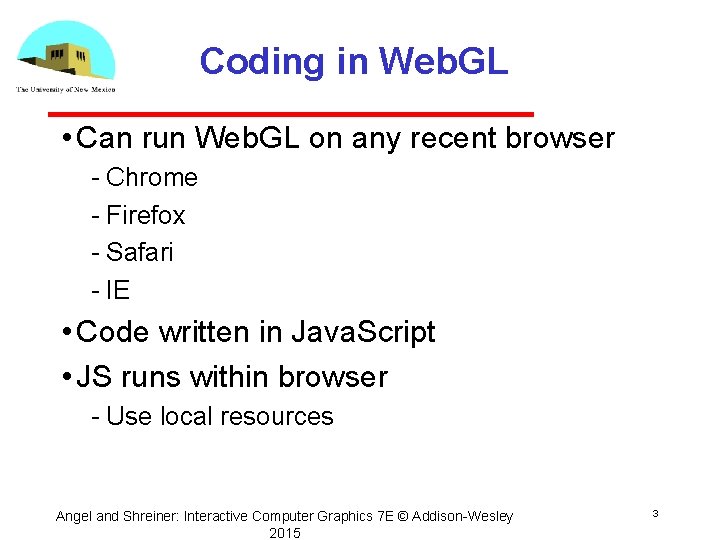 Coding in Web. GL • Can run Web. GL on any recent browser Chrome