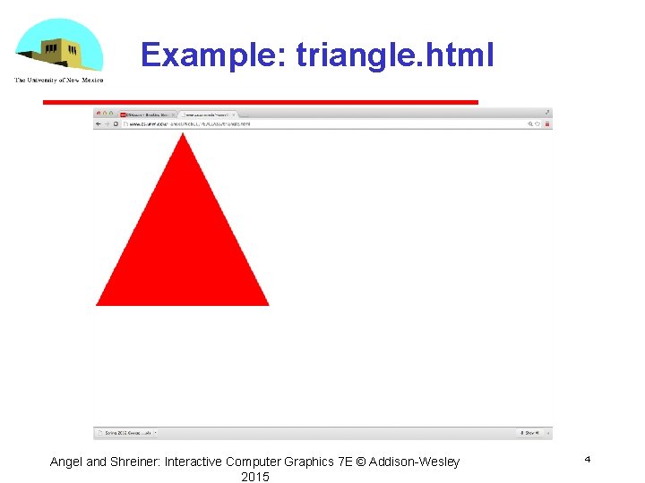 Example: triangle. html Angel and Shreiner: Interactive Computer Graphics 7 E © Addison Wesley