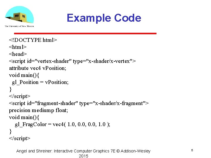 Example Code <!DOCTYPE html> <head> <script id="vertex-shader" type="x-shader/x-vertex"> attribute vec 4 v. Position; void