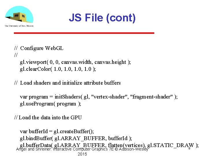 JS File (cont) // Configure Web. GL // gl. viewport( 0, 0, canvas. width,