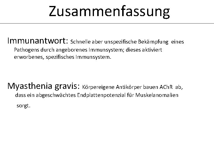 Zusammenfassung Immunantwort: Schnelle aber unspezifische Bekämpfung eines Pathogens durch angeborenes Immunsystem; dieses aktiviert erworbenes,