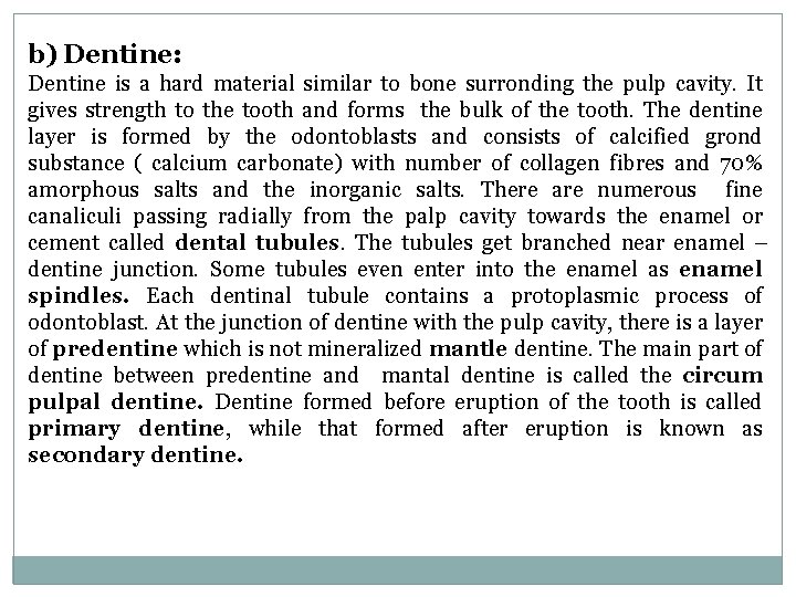b) Dentine: Dentine is a hard material similar to bone surronding the pulp cavity. b) Dentine: Dentine is a hard material similar to bone surronding the pulp cavity.