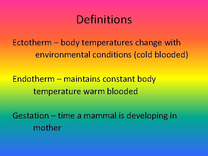Definitions Ectotherm – body temperatures change with environmental conditions (cold blooded) Endotherm – maintains