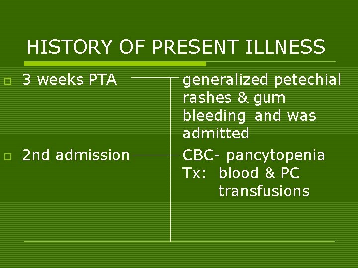 HISTORY OF PRESENT ILLNESS o 3 weeks PTA o 2 nd admission generalized petechial