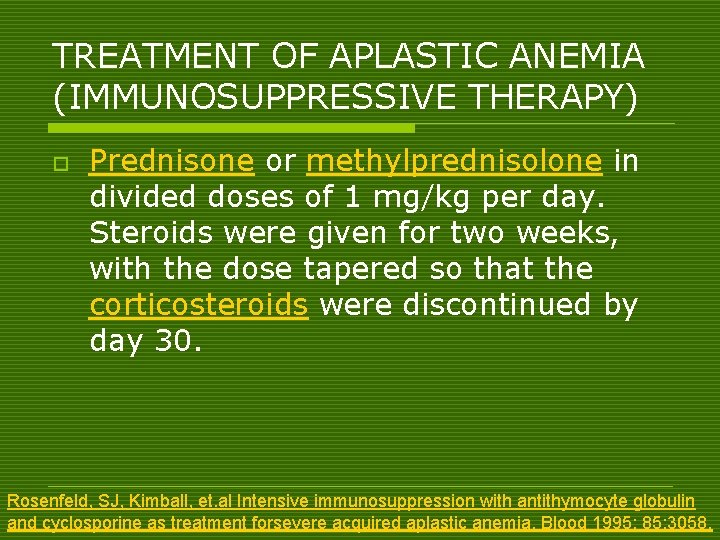 TREATMENT OF APLASTIC ANEMIA (IMMUNOSUPPRESSIVE THERAPY) o Prednisone or methylprednisolone in divided doses of