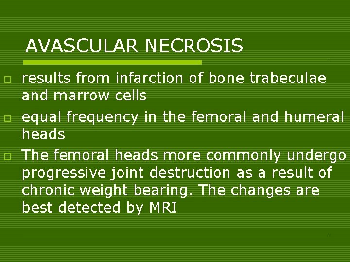 AVASCULAR NECROSIS o o o results from infarction of bone trabeculae and marrow cells