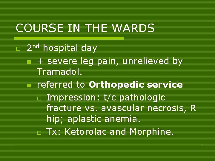 COURSE IN THE WARDS o 2 nd hospital day n + severe leg pain,