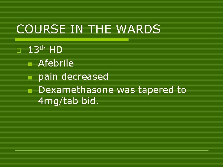 COURSE IN THE WARDS o 13 th HD n Afebrile n pain decreased n