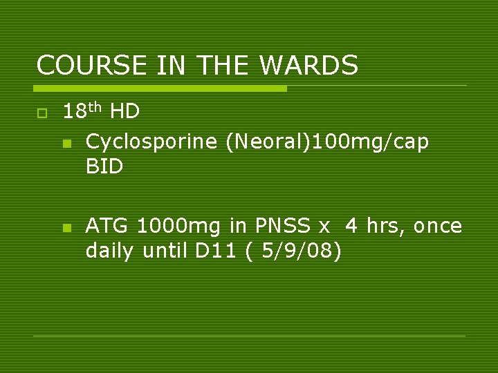 COURSE IN THE WARDS o 18 th HD n Cyclosporine (Neoral)100 mg/cap BID n