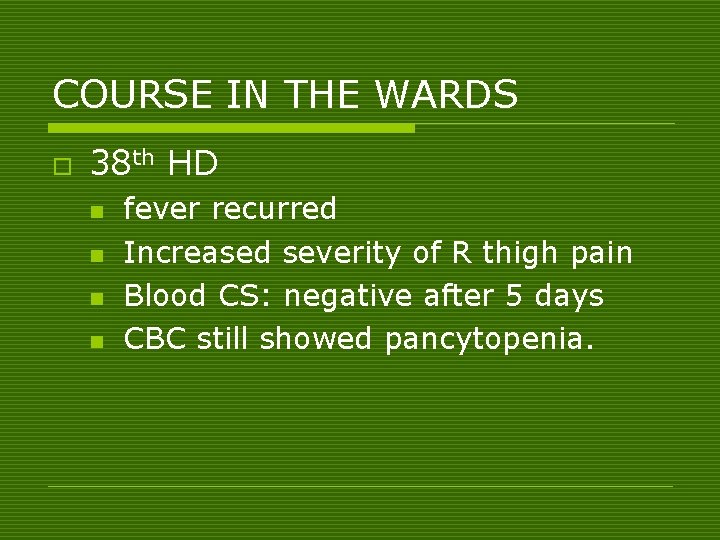 COURSE IN THE WARDS o 38 th HD n n fever recurred Increased severity