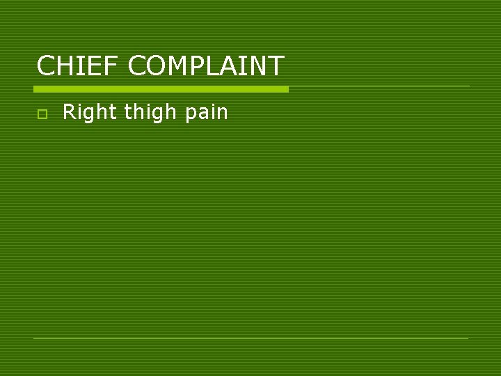 CHIEF COMPLAINT o Right thigh pain 