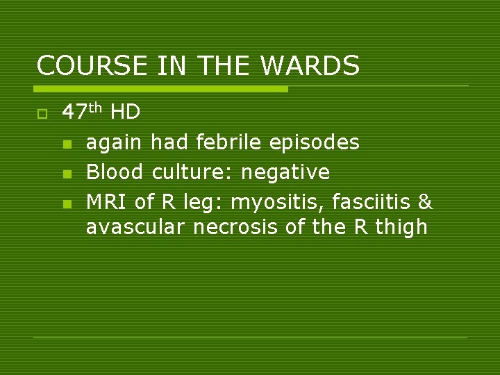COURSE IN THE WARDS o 47 th HD n again had febrile episodes n