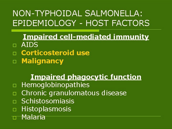 NON-TYPHOIDAL SALMONELLA: EPIDEMIOLOGY - HOST FACTORS o o o o Impaired cell-mediated immunity AIDS